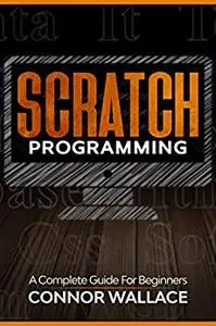 Scratch Programming: A Complete Guide For Beginners / AvaxHome