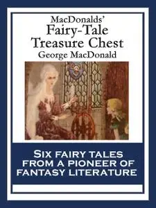 «MacDonalds’ Fairy-Tale Treasure Chest» by George MacDonald