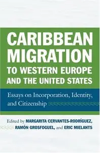 Caribbean Migration to Western Europe and the United States: Essays on Incorporation, Identity, and Citizenship