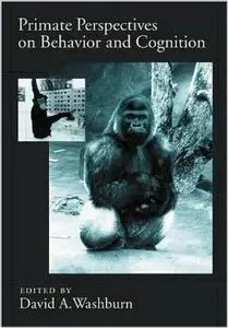 Primate Perspectives on Behavior And Cognition (Decade of Behavior) by David A. Washburn 