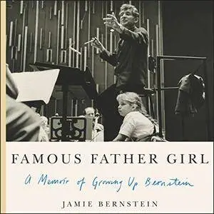 Famous Father Girl: A Memoir of Growing Up Bernstein [Audiobook]
