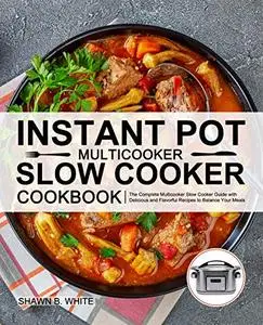 Instant Pot Multicooker Slow Cooker Cookbook