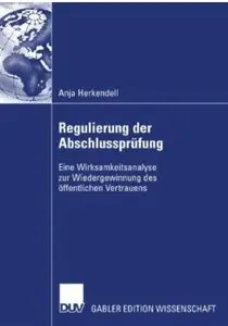 Regulierung der Abschlussprüfung: Eine Wirksamkeitsanalyse zur Wiedergewinnung des öffentlichen Vertrauens