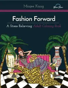 Fashion Forward: A Stress Relieving Adult Coloring Book