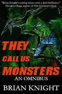 «They Call Us Monsters» by Brian Knight