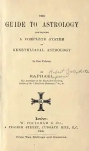 The guide to astrology, containing a complete system of genethliacal astrology (Volume 1)
