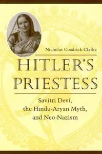 Hitler's Priestess: Savitri Devi, the Hindu-Aryan Myth, and Neo-Nazism (repost)