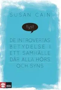 «Tyst : De introvertas betydelse i ett samhälle där alla hörs och syns» by Susan Cain