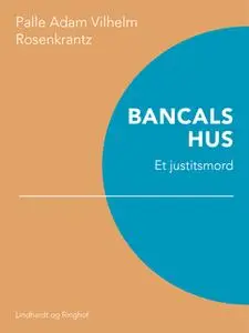 «Bancals hus: Et justitsmord» by Palle Adam Vilhelm Rosenkrantz