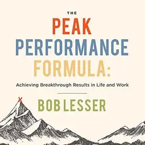 The Peak Performance Formula: Achieving Breakthrough Results in Life and Work [Audiobook]