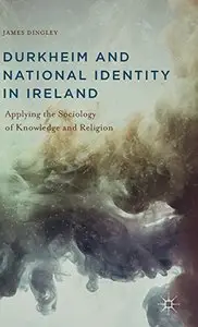 Durkheim and National Identity in Ireland: Applying the Sociology of Knowledge and Religion (repost)