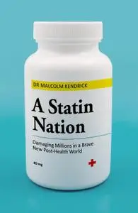 A Statin Nation: Damaging Millions in a Brave New Post-Health World