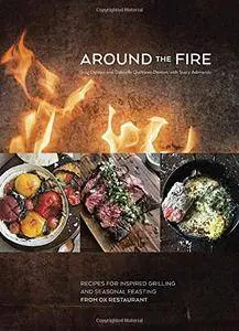 Around the Fire: Recipes for Inspired Grilling and Seasonal Feasting from Ox Restaurant (Repost)
