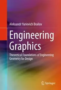 Engineering Graphics: Theoretical Foundations of Engineering Geometry for Design (Repost)