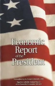 Economic Report of the President, Transmitted to the Congress January 2009 Together With the Annual Report of the Council