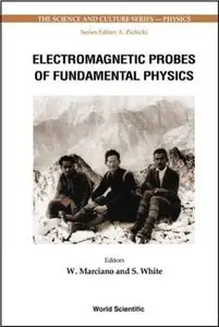 ]Electromagnetic Probes of Fundamental Physics by William J. Marciano