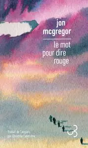 Jon McGregor, "Le mot pour dire rouge"