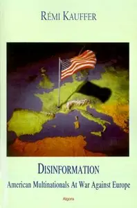 Remi Kauffer - Disinformation: American Multinationals at War Against Europe