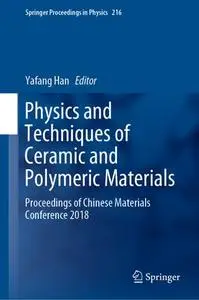 Physics and Techniques of Ceramic and Polymeric Materials: Proceedings of Chinese Materials Conference 2018 (Repost)