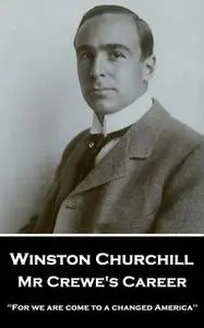 «Mr Crewe's Career: 'For we are come to a changed America''» by Winston Churchill