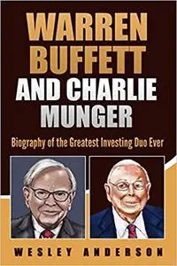 Warren Buffett and Charlie Munger: Biography of the Greatest Investing Duo Ever