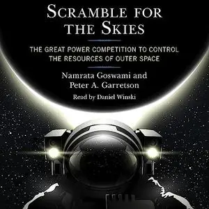 Scramble for the Skies: The Great Power Competition to Control the Resources of Outer Space [Audiobook]