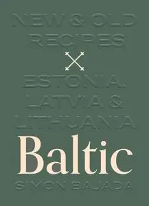 Baltic: New & Old Recipes: Estonia, Latvia & Lithuania