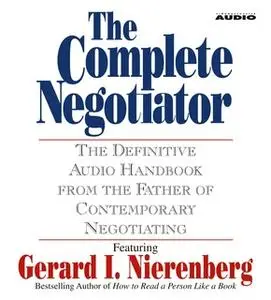«The Complete Negotiator: The Definitive Audio Handbook From the Father of Contemporary Negotiating» by Gerard Nierenber