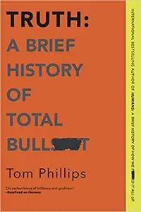 Truth: A Brief History of Total Bullsh*t