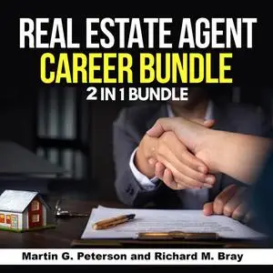 «Real Estate Agent Career Bundle: 2 in 1 Bundle, Real Estate Agent, Sales» by Martin G. Peterson, Richard M. Bray