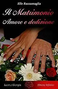 Elle Razzamaglia - Il Matrimonio. Amore e dedizione