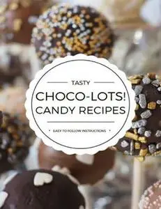 «Choco-lots : Candy Recipes» by R.C. Allen Jr.