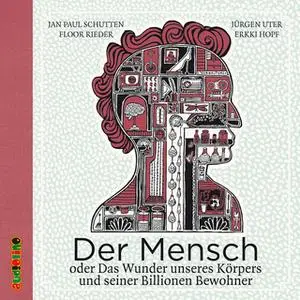 «Der Mensch: oder das Rätsel deines Körpers und seiner Billionen Bewohner» by Jan Paul Schutten