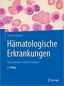 Hämatologische Erkrankungen: Atlas und diagnostisches Handbuch, 3. Aufl.