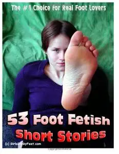53 Foot Fetish Short Stories: The #1 Choice for Real Foot Lovers (Volume 1)