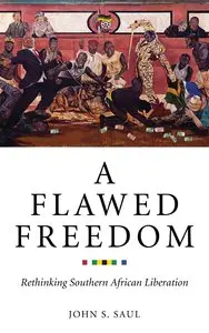 A Flawed Freedom: Rethinking Southern African Liberation