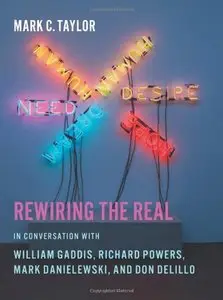 Rewiring the Real: In Conversation with William Gaddis, Richard Powers, Mark Danielewski, and Don DeLillo