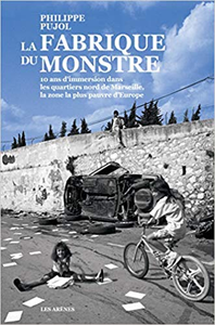 La Fabrique du monstre - 10 ans d'immersion dans les quartiers nord de Marseille - Philippe Pujol