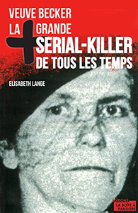 La plus grande serial-killer de tous les temps: Veuve Becker - Elisabeth Lange