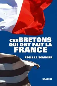 Régis Le Sommier, "Ces Bretons qui ont fait la France"