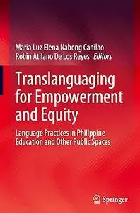 Translanguaging for Empowerment and Equity: Language Practices in Philippine Education and Other Public Spaces