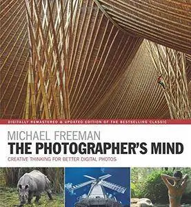 The Photographer's Mind Remastered: Creative Thinking for Better Digital Photos
