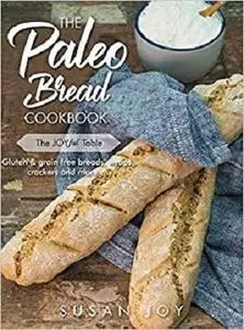 The Paleo Bread Cookbook: Gluten & grain free breads, wraps, crackers and more ...