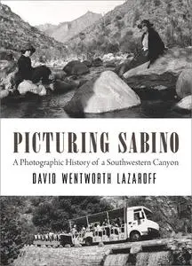 Picturing Sabino: A Photographic History of a Southwestern Canyon