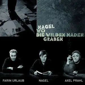 Nagel - Wo die wilden Maden graben