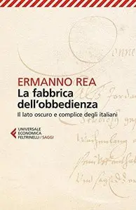 Ermanno Rea - La fabbrica dell'obbedienza: Il lato oscuro e complice degli italiani