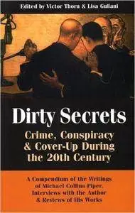 Dirty Secrets: Crime, Conspiracy and Cover-Up During the 20th Century: A Compendium of Michael Collins Piper