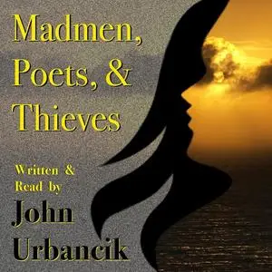 «Madmen, Poets, & Thieves» by John Urbancik