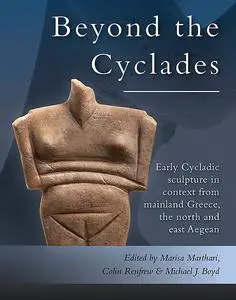 «Early Cycladic Sculpture in Context from beyond the Cyclades» by Colin Renfrew, Marisa Marthari, Michael J. Boyd