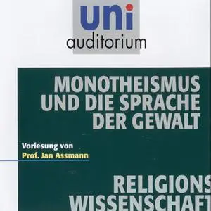 «Uni Auditorium - Religionswissenschaft: Monotheismus und die Sprache der Gewalt» by Jan Assmann